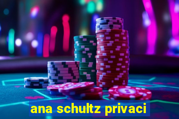 ana schultz privaci